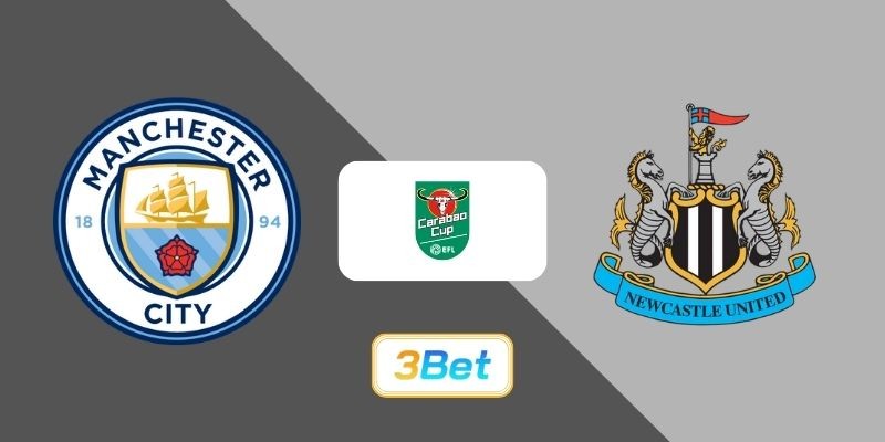 3BET Soi kèo Man City vs Newcastle 03h00 ngày 05/02/2026 - EFL Cup