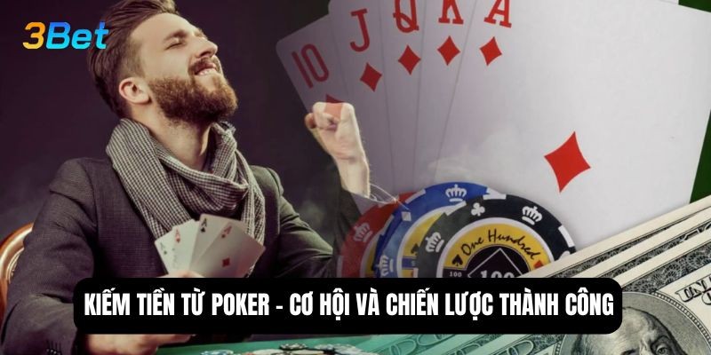3BET Kiếm tiền từ poker - Cơ hội, rủi ro và chiến lược thành công