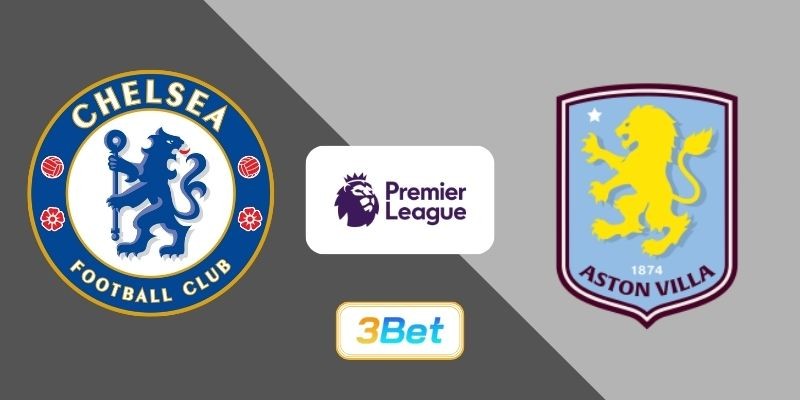 3BET Soi kèo Chelsea vs Aston Villa 00h30 ngày 28/12/2025 - Premier League
