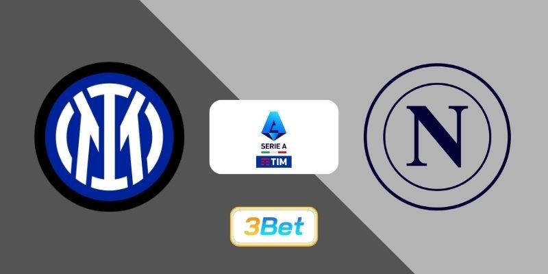 3BET Soi kèo Inter Milan vs Napoli 02h45 ngày 12/01/2026 - Serie A